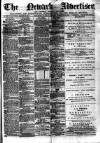 Newark Advertiser Wednesday 28 March 1877 Page 1