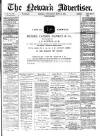 Newark Advertiser Wednesday 21 June 1882 Page 1
