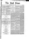Hull Daily News Saturday 17 April 1852 Page 1
