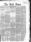 Hull Daily News Saturday 09 April 1853 Page 1