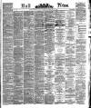 Hull Daily News Saturday 18 February 1882 Page 1