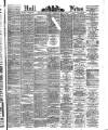 Hull Daily News Saturday 30 May 1891 Page 1