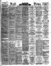 Hull Daily News Saturday 27 June 1891 Page 1