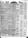 Hull Daily News Saturday 22 January 1898 Page 1