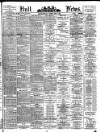 Hull Daily News Saturday 09 April 1898 Page 1
