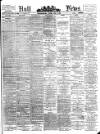 Hull Daily News Saturday 23 April 1898 Page 1