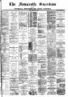 Newcastle Guardian and Silverdale, Chesterton and Audley Chronicle Saturday 28 June 1884 Page 1