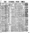 Evening Irish Times Friday 11 February 1881 Page 1