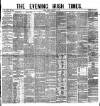 Evening Irish Times Monday 21 February 1881 Page 1