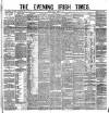 Evening Irish Times Friday 04 March 1881 Page 1