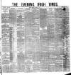 Evening Irish Times Thursday 10 March 1881 Page 1