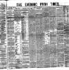 Evening Irish Times Friday 25 March 1881 Page 1