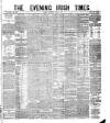 Evening Irish Times Wednesday 20 April 1881 Page 1
