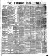 Evening Irish Times Tuesday 26 April 1881 Page 1