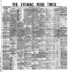 Evening Irish Times Saturday 30 April 1881 Page 1