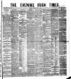 Evening Irish Times Wednesday 04 May 1881 Page 1