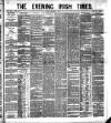 Evening Irish Times Wednesday 01 June 1881 Page 1