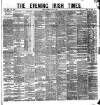 Evening Irish Times Saturday 11 June 1881 Page 1