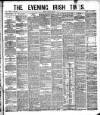 Evening Irish Times Monday 01 August 1881 Page 1