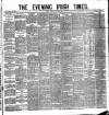 Evening Irish Times Saturday 06 August 1881 Page 1