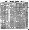 Evening Irish Times Wednesday 14 December 1881 Page 1