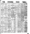 Evening Irish Times Tuesday 03 October 1882 Page 1