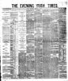 Evening Irish Times Wednesday 21 February 1883 Page 1