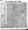 Evening Irish Times Thursday 05 April 1883 Page 1
