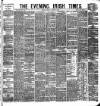 Evening Irish Times Saturday 18 August 1883 Page 1