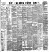 Evening Irish Times Wednesday 30 January 1884 Page 1
