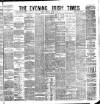 Evening Irish Times Saturday 22 March 1884 Page 1