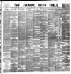 Evening Irish Times Saturday 05 April 1884 Page 1