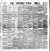 Evening Irish Times Saturday 10 May 1884 Page 1