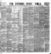 Evening Irish Times Saturday 21 June 1884 Page 1