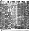 Evening Irish Times Friday 27 June 1884 Page 1