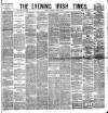 Evening Irish Times Saturday 12 July 1884 Page 1
