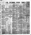 Evening Irish Times Friday 01 August 1884 Page 1