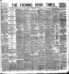 Evening Irish Times Saturday 09 August 1884 Page 1