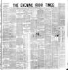 Evening Irish Times Thursday 11 December 1884 Page 1