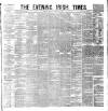 Evening Irish Times Saturday 31 January 1885 Page 1