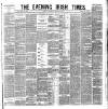 Evening Irish Times Wednesday 04 February 1885 Page 1