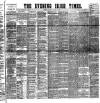 Evening Irish Times Saturday 11 April 1885 Page 1
