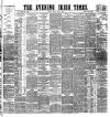Evening Irish Times Friday 08 May 1885 Page 1