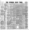 Evening Irish Times Thursday 02 July 1885 Page 1