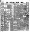 Evening Irish Times Wednesday 22 July 1885 Page 1
