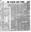 Evening Irish Times Thursday 17 December 1885 Page 1
