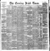 Evening Irish Times Thursday 24 December 1885 Page 1