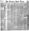 Evening Irish Times Tuesday 09 March 1886 Page 1