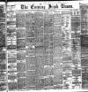 Evening Irish Times Saturday 24 April 1886 Page 1
