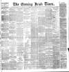 Evening Irish Times Tuesday 19 October 1886 Page 1